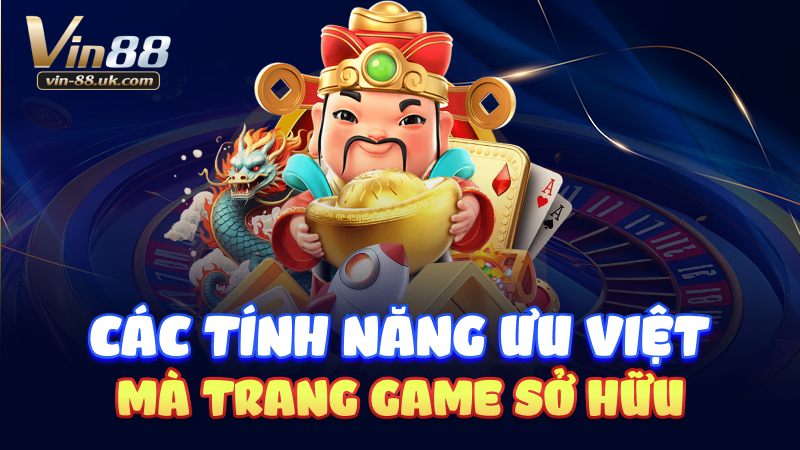 Các tính năng ưu việt mà trang game sở hữu
