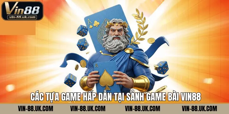Tổng hợp các game bài tại Vin88 ưa chuộng nhất