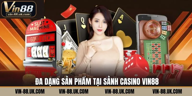 Sản phẩm casino hot nhất tại Vin88