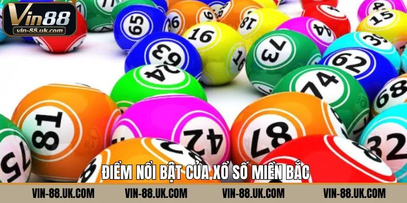 Các ưu điểm nổi bật trong xổ số kiến thiết miền Bắc tại Vin88