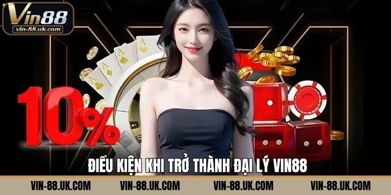 Cần đáp ứng một số yêu cầu để trở thành đại lý Vin88