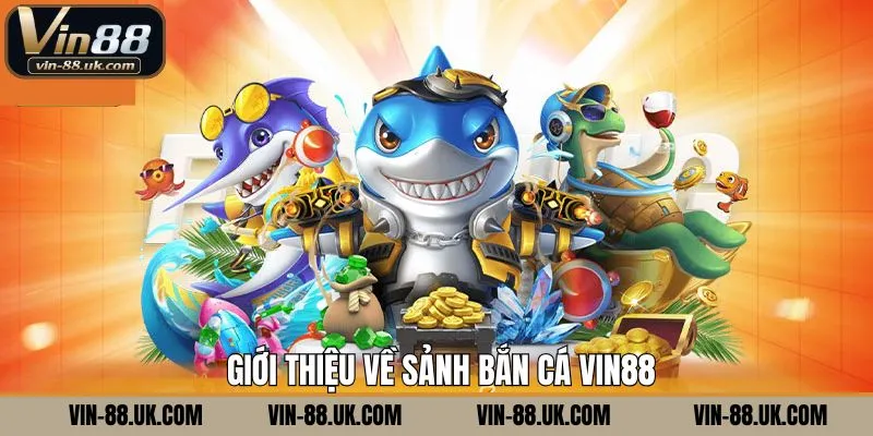 Tổng quan về chuyên mục bắn cá Vin88