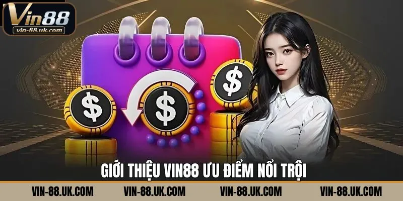 Ưu điểm hấp dẫn khi giới thiệu Vin88