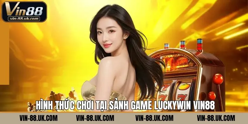 Một số loại hình giải trí tại Luckywin Vin88 được yêu thích