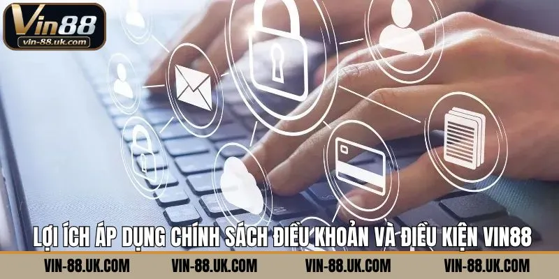 Những lợi ích tuyệt vời khi hiểu rõ điều khoản và điều kiện Vin88