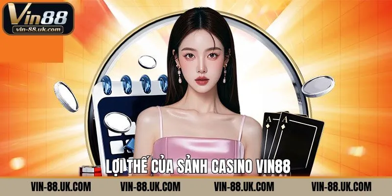 Ưu điểm khi trải nghiệm casino tại Vin88
