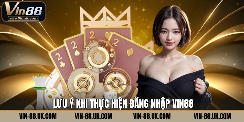Thành viên cần lưu ý khi đăng nhập VIN88
