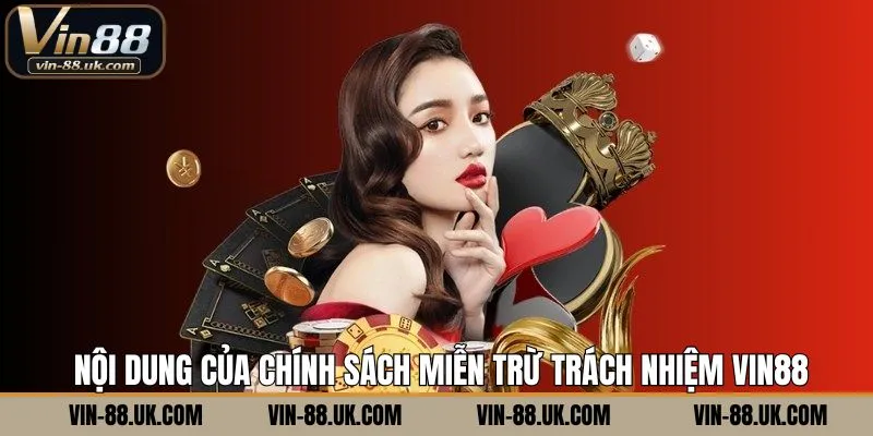 Tổng hợp các trường hợp Vin88 không phải chịu trách nhiệm