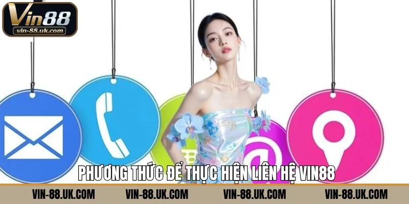 Những phương thức liên hệ Vin88 nhanh gọn và đầy tối ưu