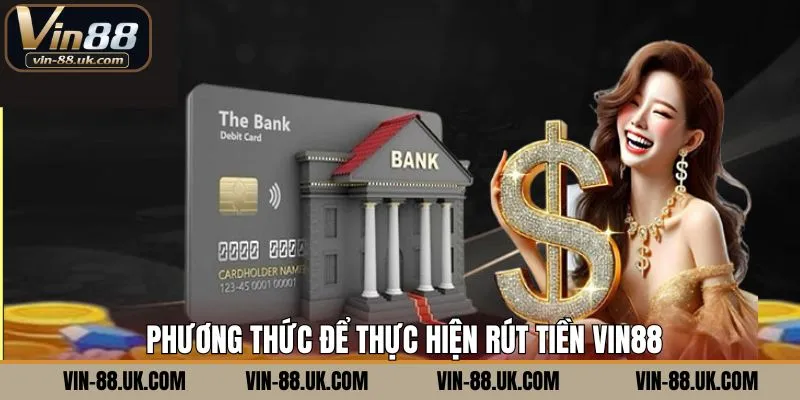 Phương thức rút tiền Vin88 nên nắm